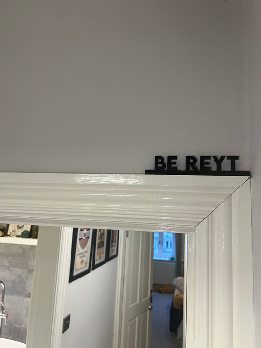 Be reyt -architrave/picture frame sign-funky signs for the home-Yorkshire phrase sign