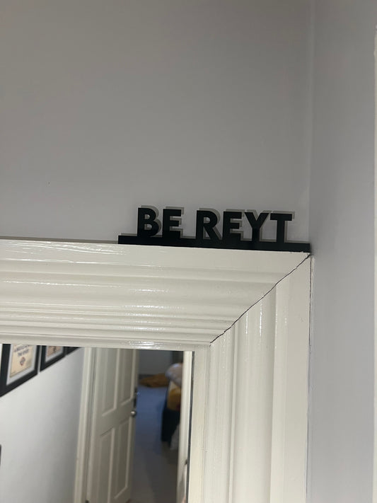Be reyt -architrave/picture frame sign-funky signs for the home-Yorkshire phrase sign